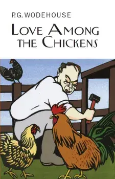 Love Among the Chickens, Hardback/P. G. Wodehouse