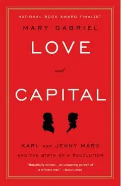 Love and Capital: Karl and Jenny Marx and the Birth of a Revolution - Mary Gabriel