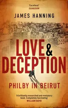 Love and Deception. Philby in Beirut, Paperback/James Hanning