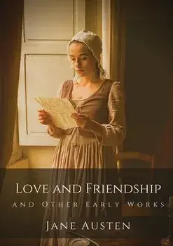 Love and Friendship and Other Early Works: Jane Austen's earliest writings, Paperback/Jane Austen