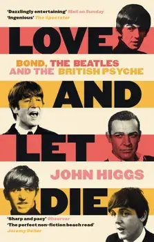 Love and Let Die. Bond, the Beatles and the British Psyche, Paperback/John Higgs