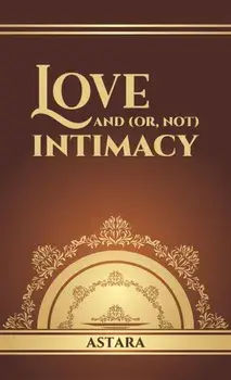 Love and (or, Not) Intimacy, Paperback/Astara .