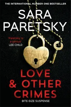 Love and Other Crimes. Short stories from the bestselling crime writer, Hardback/Sara Paretsky