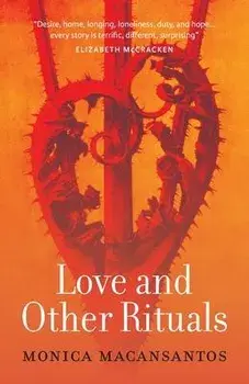 Love and Other Rituals: Selected Stories, Paperback/Monica Macansantos