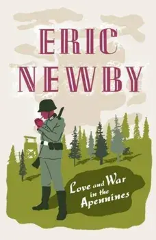 Love and War in the Apennines, Paperback/Eric Newby