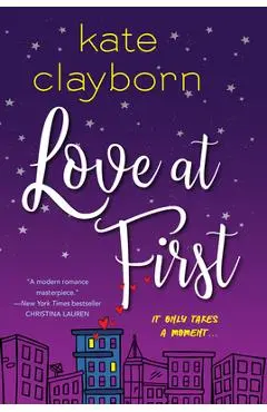 Love at First: An Uplifting and Unforgettable Story of Love and Second Chances - Kate Clayborn
