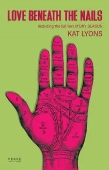 Love Beneath The Nails. Including the full stage text for Dry Season, Paperback/Kat Lyons
