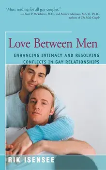 Love Between Men: Enhancing Intimacy and Resolving Conflicts in Gay Relationships, Paperback/Rik Isensee