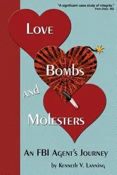 Love, Bombs, and Molesters: An FBI Agent's Journey, Paperback/Kenneth V. Lanning