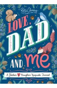 Love, Dad and Me: A Father and Daughter Keepsake Journal - Katie Clemons