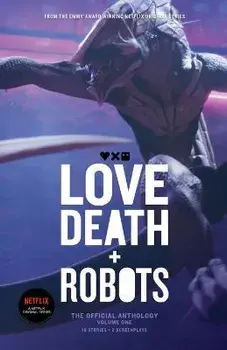 Love, Death and Robots. The Official Anthology (Vol 1), Paperback/John Scalzi