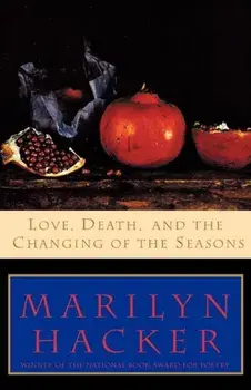 Love, Death, and the Changing of the Seasons, Paperback/Marilyn Hacker