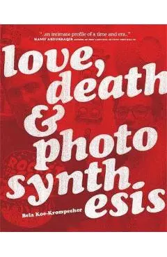 Love, Death & Photosynthesis - Bela Koe-krompecher