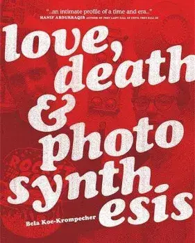 Love, Death & Photosynthesis, Paperback/Bela Koe-Krompecher