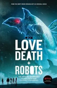 Love, Death + Robots The Official Anthology: Vol 2+3 - Tim Miller