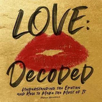 Love: Decoded: Understanding the Feeling and How to Make the Most of It, Hardcover/Pamela Weintraub