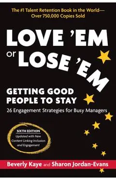 Love 'em or Lose 'em, Sixth Edition: Getting Good People to Stay - Beverly Kaye