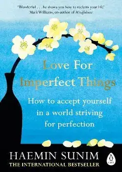 Love for Imperfect Things. The Sunday Times Bestseller: How to Accept Yourself in a World Striving for Perfection, Paperback/Haemin Sunim