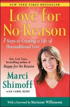 Love for No Reason: 7 Steps to Creating a Life of Unconditional Love, Paperback/Marci Shimoff