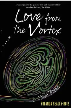 Love from the Vortex & Other Poems - Yolanda Sealey-ruiz