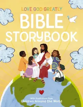 Love God Greatly Bible Storybook. With Illustrations from Children Around the World, Hardback/Love God Greatly