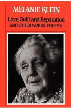 Love, Guilt and Reparation: And Other Works 1921-1945 - Melanie Klein