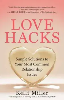 Love Hacks. Simple Solutions to Your Most Common Relationship Issues, Paperback/Kelli Miller