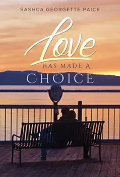 Love Has Made a Choice, Paperback/Sashca Georgette Paice