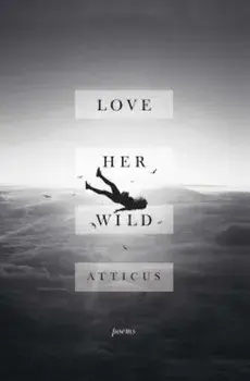 Love Her Wild: Poems, Paperback/Atticus
