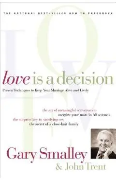 Love Is a Decision: Proven Techniques to Keep Your Marriage Alive and Lively - Gary Smalley