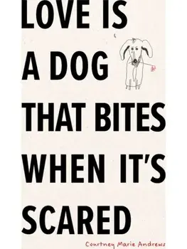 Love Is a Dog That Bites When It’s Scared, Paperback/Courtney Marie Andrews