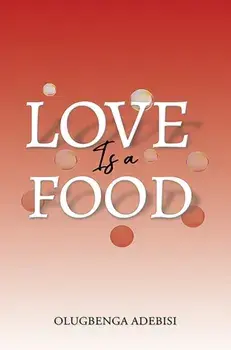 Love Is a Food, Paperback/Olugbenga Adebisi