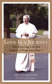Love Is a Journey. The Inspiring Life and Legacy of Pope John Paul I, Hardback/Mo Guernon
