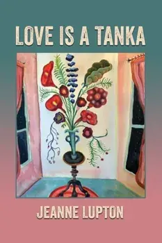 Love Is a Tanka, Paperback/Jeanne Lupton