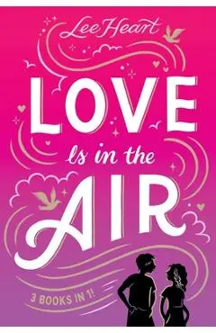 Love Is in the Air 3 Books in 1!: Written in the Stars; Meet Me at Sunset; Playing for Keeps - Lee Heart