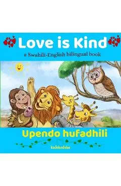 Love is Kind: A Swahili English Bilingual Book - Kadebe Debe