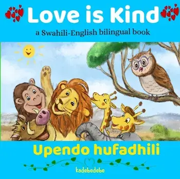 Love is Kind. A Swahili English Bilingual Book, Paperback/Kadebe Debe