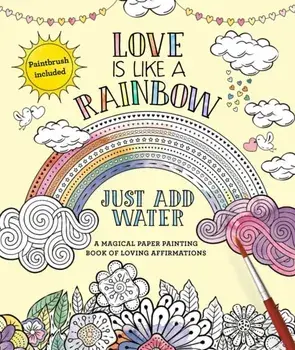 Love Is Like a Rainbow: Just Add Water, Paperback/Editors of Thunder Bay Press