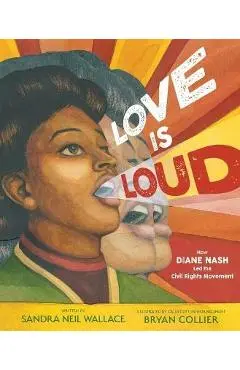 Love Is Loud: How Diane Nash Led the Civil Rights Movement - Sandra Neil Wallace