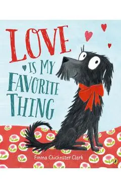 Love Is My Favorite Thing - Emma Chichester Clark