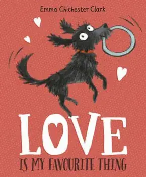 Love Is My Favourite Thing, Paperback/Emma Chichester Clark