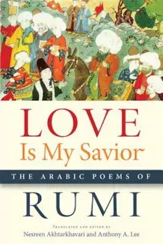 Love Is My Savior: The Arabic Poems of Rumi, Paperback/Rumi