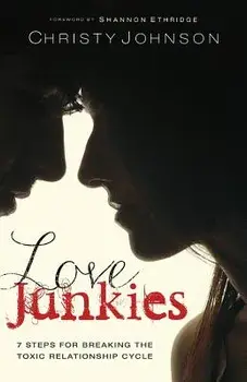 Love Junkies: 7 Steps for Breaking the Toxic Relationship Cycle, Paperback/Christy Johnson