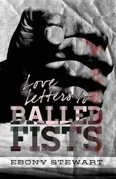 Love Letters to Balled Fists, Paperback/Ebony Stewart
