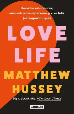 Love Life: Eleva Tus Estándares, Encuentra a ESA Persona Y Vive Feliz (Sin Importar Qué) / Love Life - Matthew Hussey