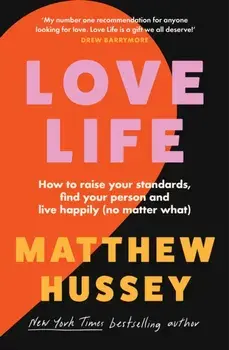 Love Life. How to Raise Your Standards, Find Your Person and Live Happily (No Matter What), Paperback/Matthew Hussey