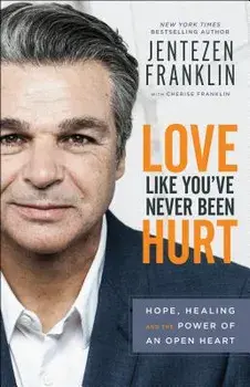 Love Like You've Never Been Hurt: Hope, Healing and the Power of an Open Heart, Paperback/Jentezen Franklin