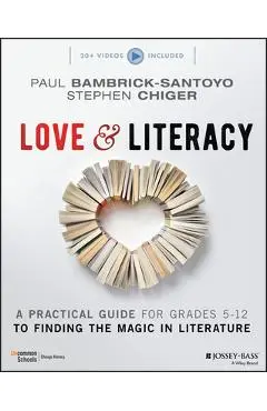 Love & Literacy: A Practical Guide to Finding the Magic in Literature (Grades 5-12) - Paul Bambrick-santoyo