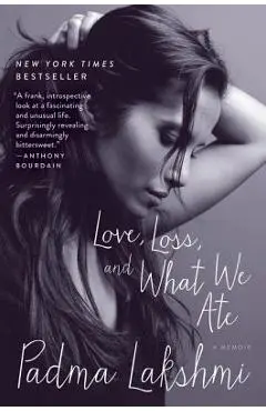 Love, Loss, and What We Ate: A Memoir - Padma Lakshmi