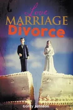 Love Marriage Divorce, Paperback/Garry Johnson